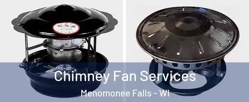  Chimney Fan Services Menomonee Falls - WI