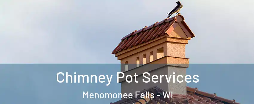  Chimney Pot Services Menomonee Falls - WI