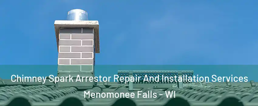  Chimney Spark Arrestor Repair And Installation Services Menomonee Falls - WI