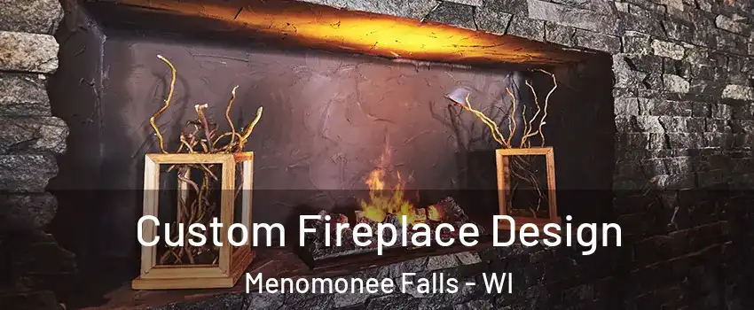  Custom Fireplace Design Menomonee Falls - WI