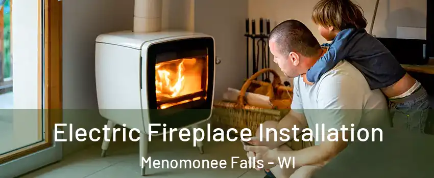  Electric Fireplace Installation Menomonee Falls - WI