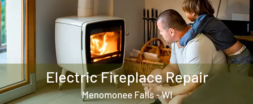  Electric Fireplace Repair Menomonee Falls - WI