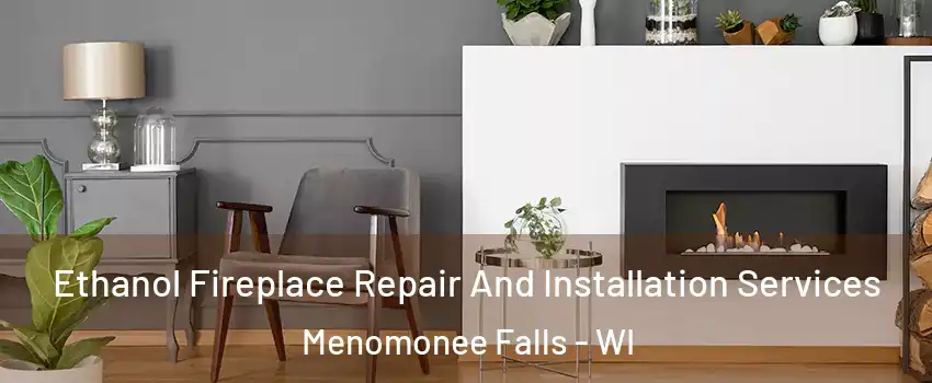  Ethanol Fireplace Repair And Installation Services Menomonee Falls - WI