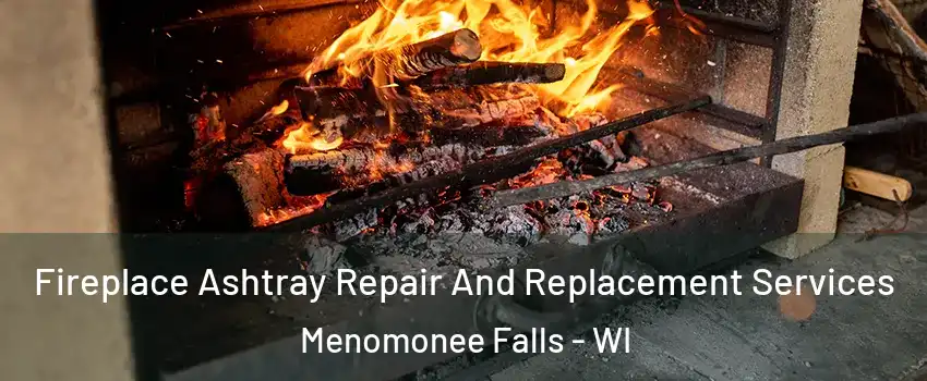  Fireplace Ashtray Repair And Replacement Services Menomonee Falls - WI