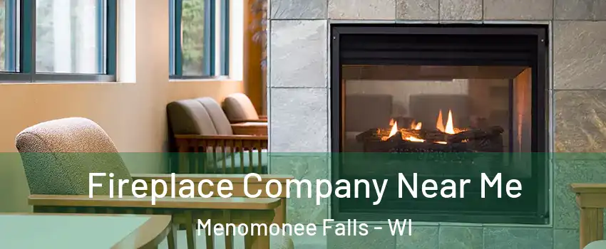  Fireplace Company Near Me Menomonee Falls - WI