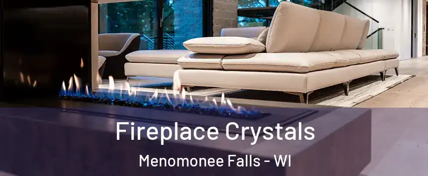  Fireplace Crystals Menomonee Falls - WI