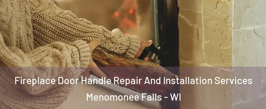  Fireplace Door Handle Repair And Installation Services Menomonee Falls - WI