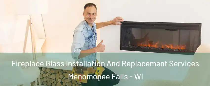  Fireplace Glass Installation And Replacement Services Menomonee Falls - WI