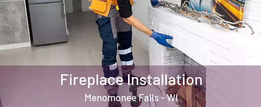  Fireplace Installation Menomonee Falls - WI