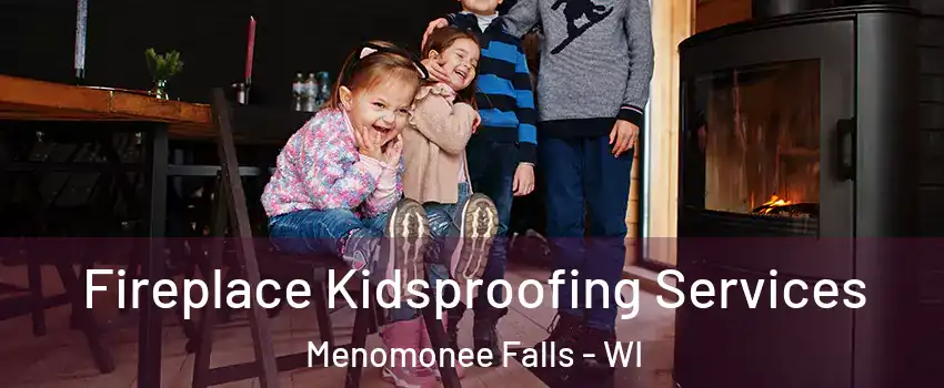  Fireplace Kidsproofing Services Menomonee Falls - WI