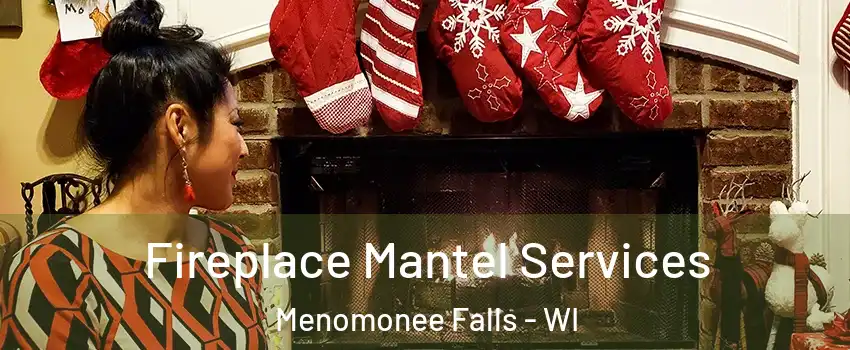  Fireplace Mantel Services Menomonee Falls - WI