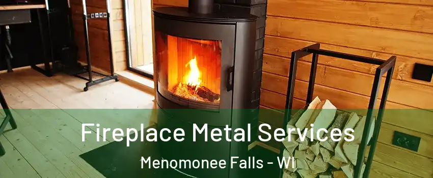  Fireplace Metal Services Menomonee Falls - WI