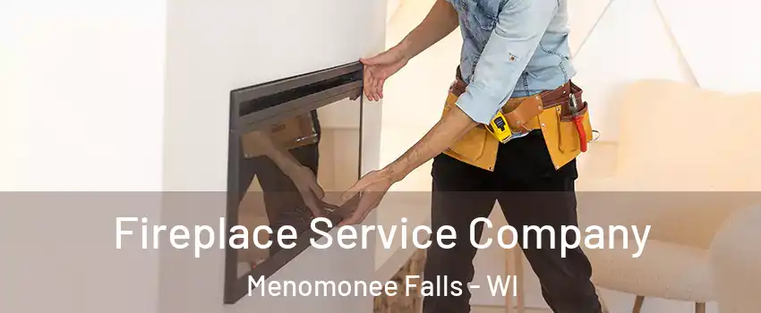 Fireplace Service Company Menomonee Falls - WI