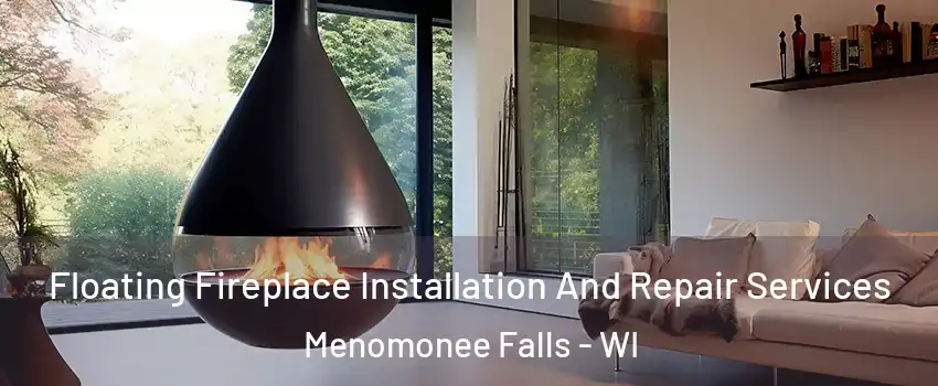 Floating Fireplace Installation And Repair Services Menomonee Falls - WI