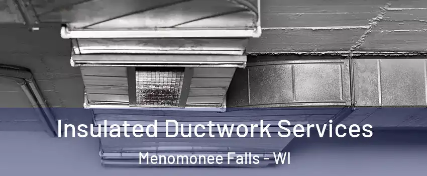  Insulated Ductwork Services Menomonee Falls - WI