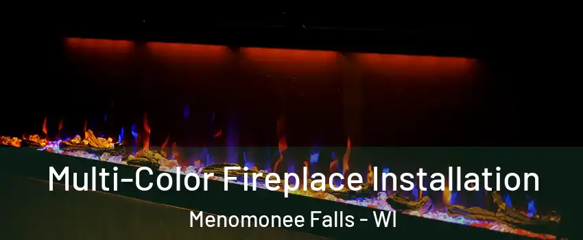  Multi-Color Fireplace Installation Menomonee Falls - WI