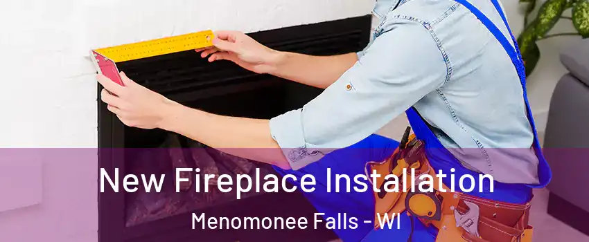  New Fireplace Installation Menomonee Falls - WI