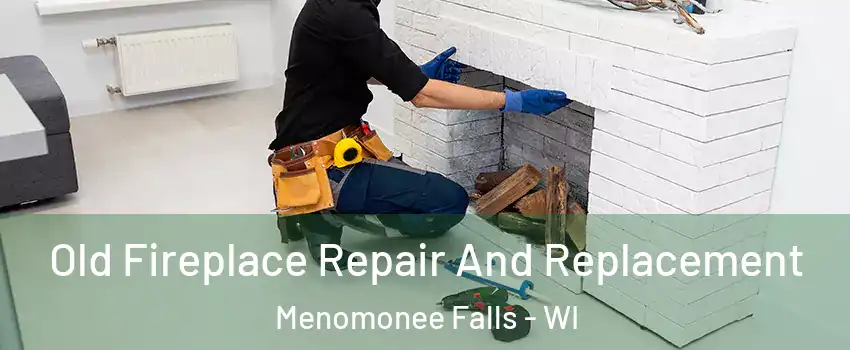  Old Fireplace Repair And Replacement Menomonee Falls - WI