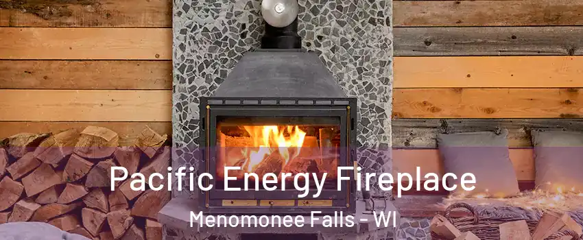  Pacific Energy Fireplace Menomonee Falls - WI