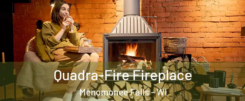  Quadra-Fire Fireplace Menomonee Falls - WI