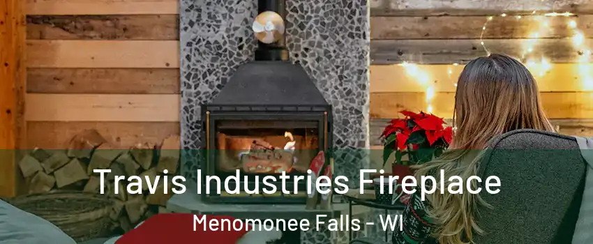  Travis Industries Fireplace Menomonee Falls - WI