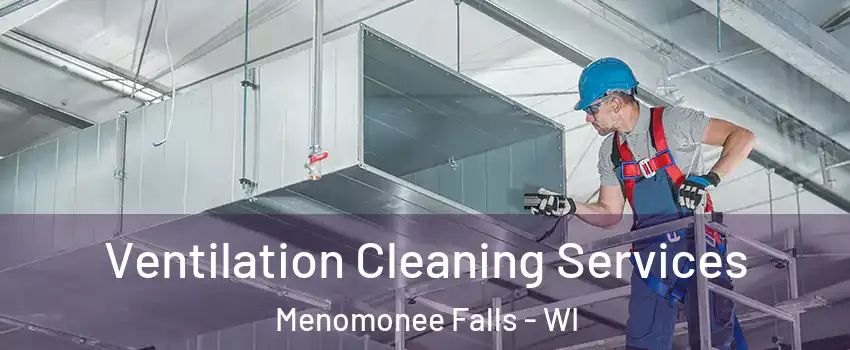  Ventilation Cleaning Services Menomonee Falls - WI